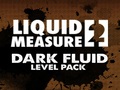 Liquid Мярка 2 Тъмно нивото на течността Pack, за да играят онлайн